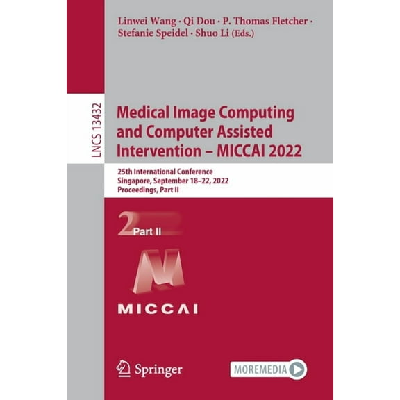 Lecture Notes in Computer Science Medical Image Computing and Computer Assisted Intervention - Miccai 2022: 25th International Conference, Singapore, Sept, Book 13432, (Paperback)