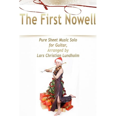 The First Nowell Pure Sheet Music Solo for Guitar, Arranged by Lars Christian Lundholm - (Best Christian Guitar Solos)