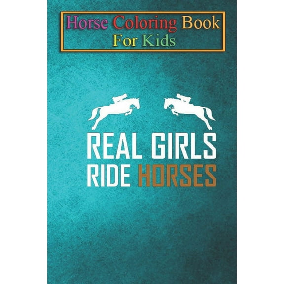 Horse Coloring Book For Kids : Real Girls Ride Horses Animal Coloring Book - For Kids Aged 3-8 (Fun Activities Books) (Paperback)