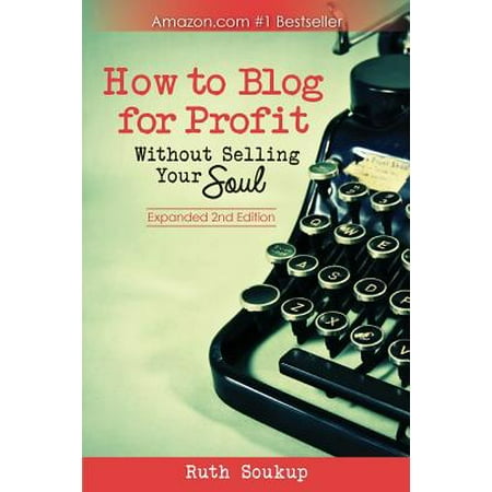 How to Blog for Profit : Without Selling Your (The Best Style Blogs)