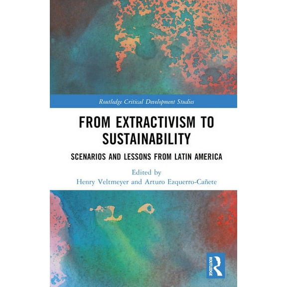Routledge Critical Development Studies From Extractivism to Sustainability: Scenarios and Lessons from Latin America, (Hardcover)