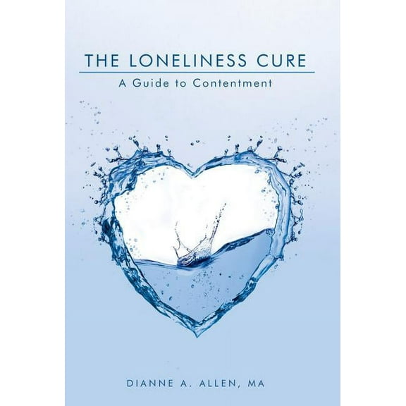 The Loneliness Cure: A Guide to Contentment, (Hardcover)