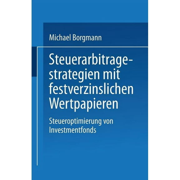 Gabler Edition Wissenschaft Steuerarbitragestrategien Mit Festverzinslichen Wertpapieren: Steueroptimierung Von Investmentfonds, (Paperback)