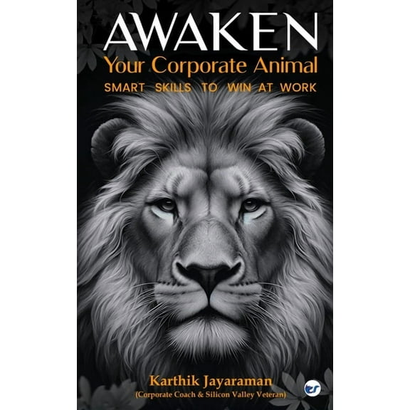 Awaken Your Corporate Animal: Smart Skills to Win at Work, (Paperback)