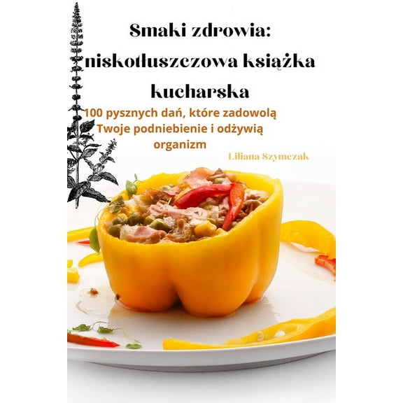 Smaki zdrowia: niskotluszczowa książka kucharska, (Paperback)
