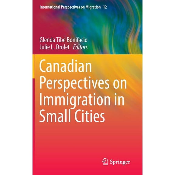 International Perspectives on Migration Canadian Perspectives on Immigration in Small Cities, Book 12, (Hardcover)
