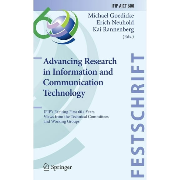 Advancing Research in Information and Communication Technology: Ifip's Exciting First 60  Years, Views from the Technica, (Hardcover)