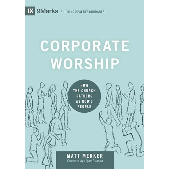 Pre-Owned Corporate Worship: How the Church Gathers as God's People (Hardcover) 1433569825 9781433569821