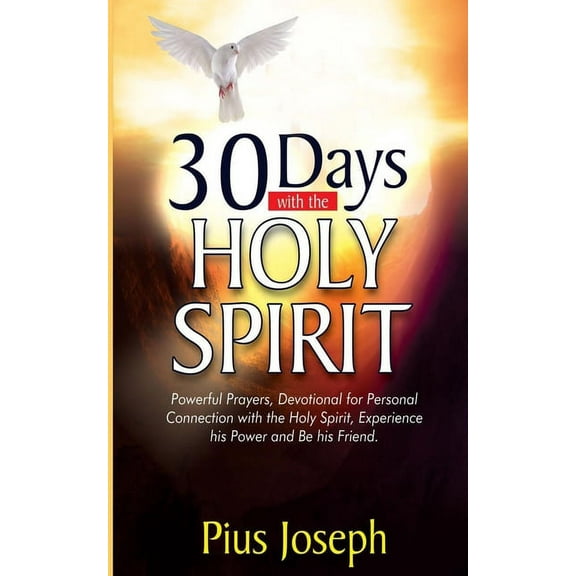 30 Days with the Holy Spirit: Powerful Prayers and Devotional for Personal Connection with the Holy (Paperback) by Pius Joseph