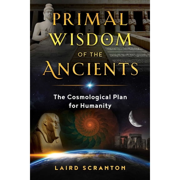 Primal Wisdom of the Ancients: The Cosmological Plan for Humanity, (Paperback)