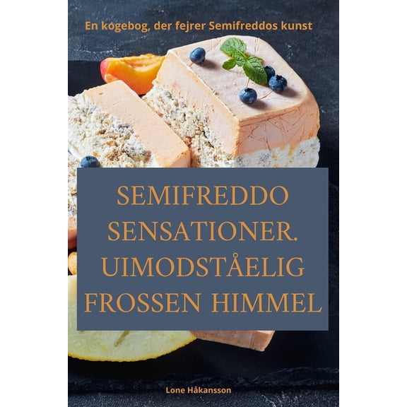 Semifreddo Sensationer. Uimodståelig Frossen Himmel, (Paperback)