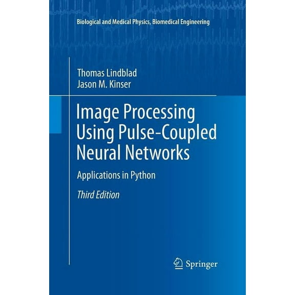 Biological and Medical Physics, Biomedic Image Processing Using Pulse-Coupled Neural Networks: Applications in Python, (Paperback)