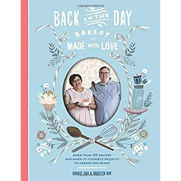 Pre-Owned Back in the Day Bakery Made with Love: More Than 100 Recipes and Make-It-Yourself Projects to Create and Share (Hardcover) 1579655564 9781579655563