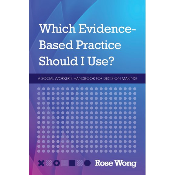 Which Evidence-Based Practice Should I Use?: A Social Worker's Handbook for Decision Making, (Hardcover)