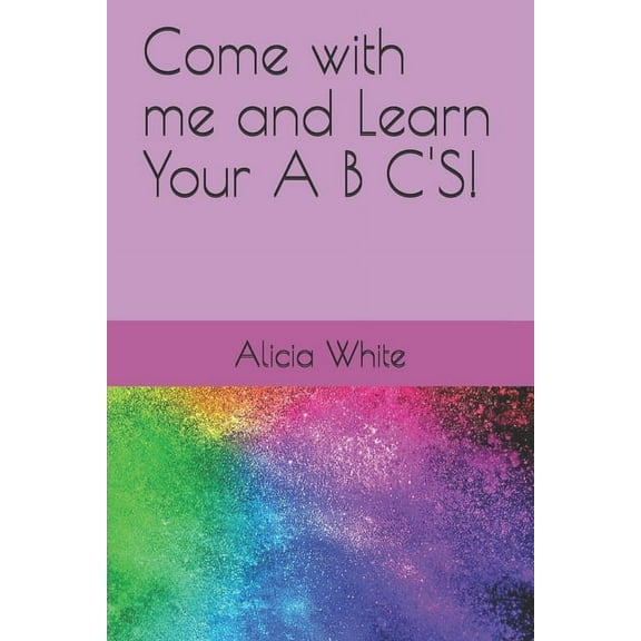 Come with me and Learn Your A B C'S! (Paperback)