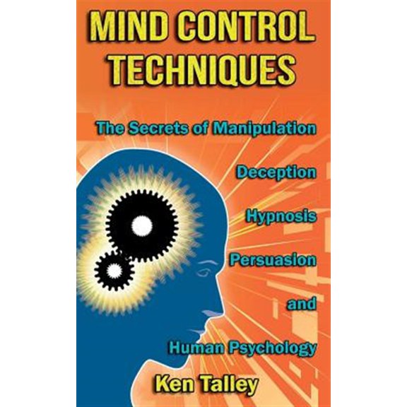 Pre-Owned Mind Control Techniques : The Secrets of Manipulation, Deception, Hypnosis, Persuasion, and Human Psychology