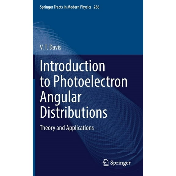 Springer Tracts in Modern Physics Introduction to Photoelectron Angular Distributions: Theory and Applications, Book 286, (Hardcover)