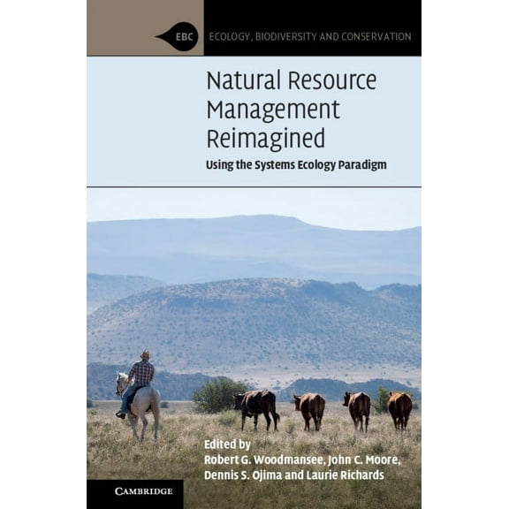 Ecology, Biodiversity and Conservation Natural Resource Management Reimagined: Using the Systems Ecology Paradigm, (Hardcover)