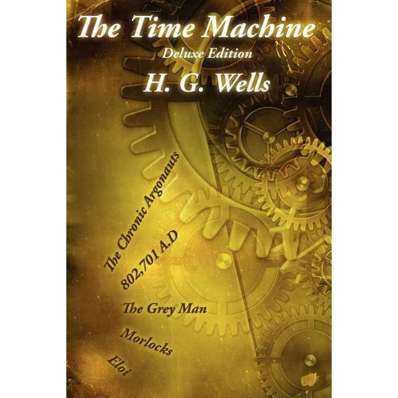 The Time Machine: Deluxe Edition with The Gray Man and The Chronic Argonauts, (Paperback)