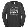 thumbnail image 2 of Wild Bobby, I'm Only Talking to Jesus Today Inspirational/Christian Men Long Sleeve Shirt, Charcoal, Large, 2 of 6