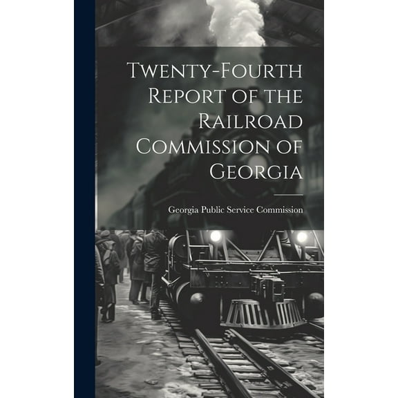 Twenty-Fourth Report of the Railroad Commission of Georgia (Hardcover)
