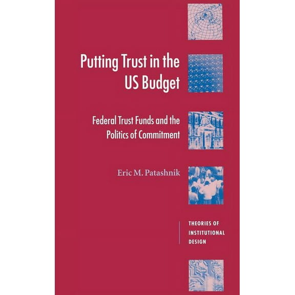Theories of Institutional Design Putting Trust in the US Budget, (Hardcover)