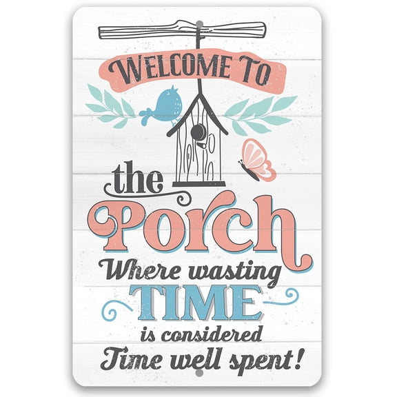 Metal Sign - Welcome to the Porch Where Wasting Time is Considered Time Well Spent - Durable Metal Sign - Use Indoor/Outdoor - Makes a Great Porch Decor and Housewarming Gift Under $20 (8" x 12")