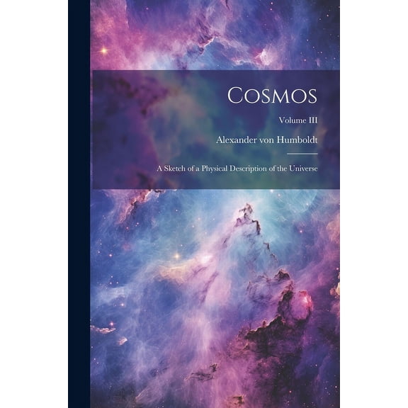 Cosmos: A Sketch of a Physical Description of the Universe; Volume III (Paperback)