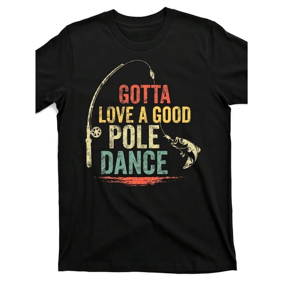 Men's Vintage Fishing T-Shirt, Gotta Love A Good Pole Dance Funny Rod Bass Fish Graphic Tee, Soft Breathable Cotton Blend Casual Outdoor Angling Apparel, Gift For Fisherman, Multiple Sizes Available
