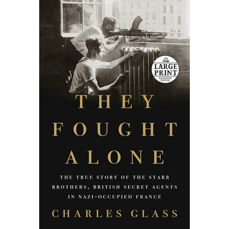 They Fought Alone : The True Story of the Starr Brothers, British Secret Agents in Nazi-Occupied (Secret Lovers The Best Of Atlantic Starr)
