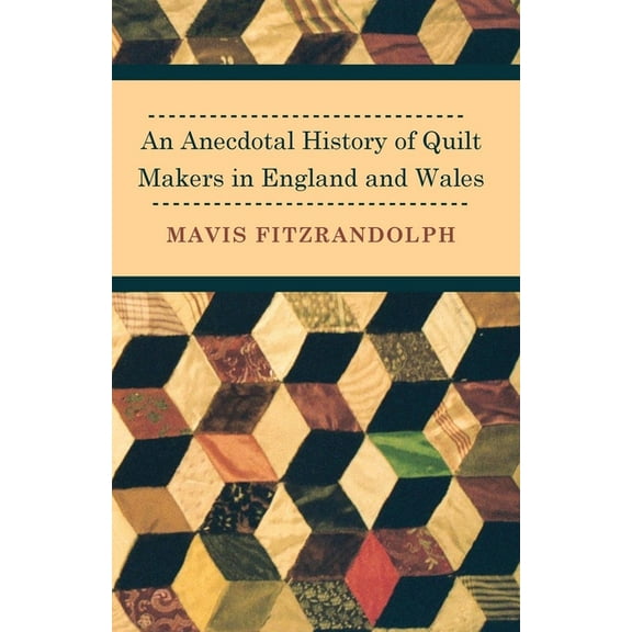 An Anecdotal History of Quilt Makers in England and Wales, (Paperback)