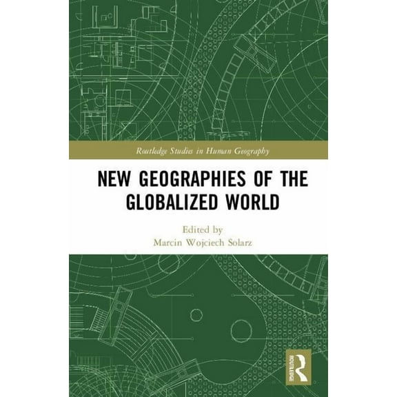 Routledge Studies in Human Geography New Geographies of the Globalized World, (Hardcover)