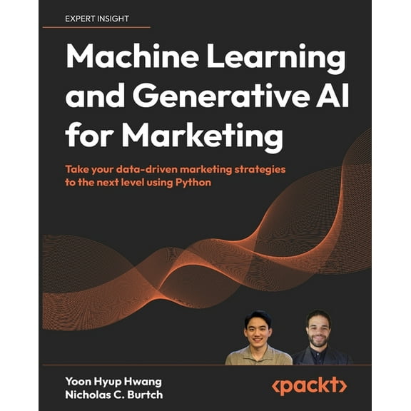 Machine Learning and Generative AI for Marketing: Take your data-driven marketing strategies to the next level using Pyt, (Paperback)