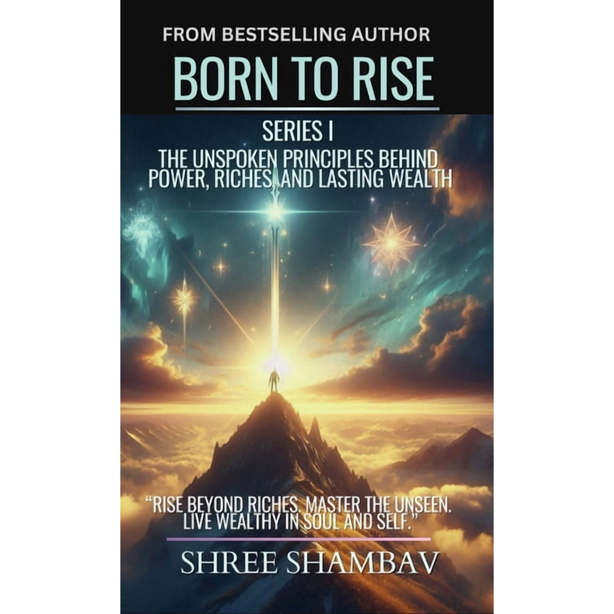 Journey of Soul Born to Rise: The Unspoken Principles Behind Power Riches and Lasting Wealth (Hardcover)