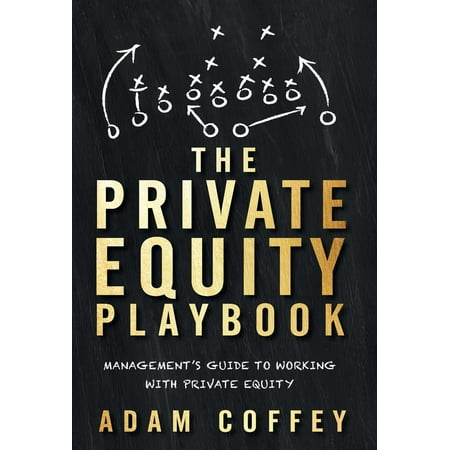 The Private Equity Playbook : Management's Guide to Working with Private (Best Private Equity Law Firms)