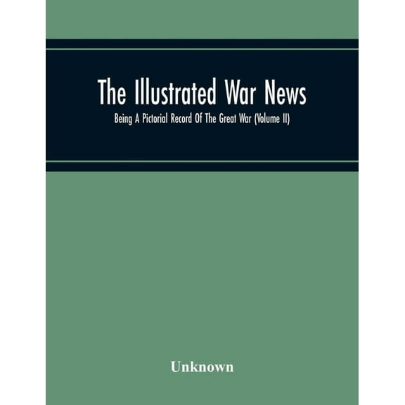 The Illustrated War News; Being A Pictorial Record Of The Great War (Volume Ii), (Paperback)