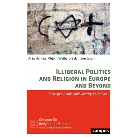 Illiberal Politics and Religion in Europe and Beyond : Concepts, Actors, and Identity Narratives (Paperback)