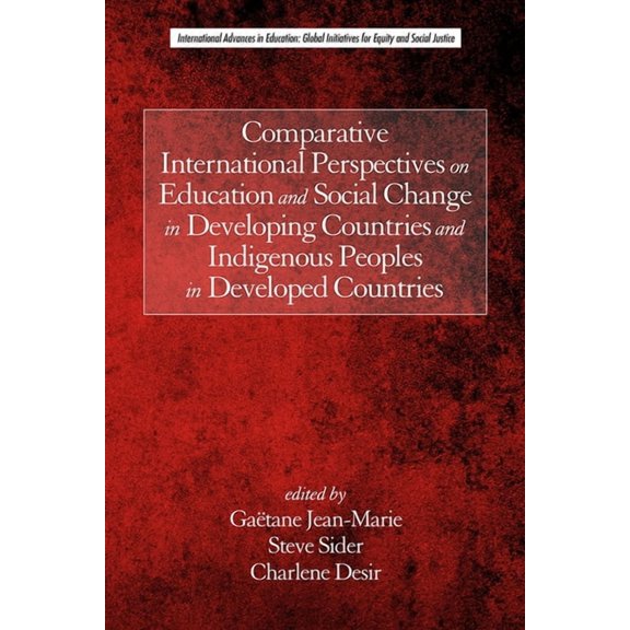 International Advances in Education: Glo Comparative International Perspectives on Education and Social Change in Developing Countries and Indigenous Peoples in , (Hardcover)