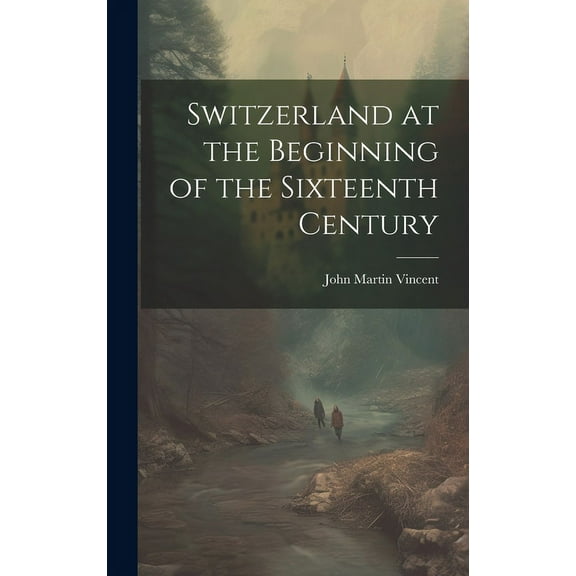 Switzerland at the Beginning of the Sixteenth Century (Hardcover)