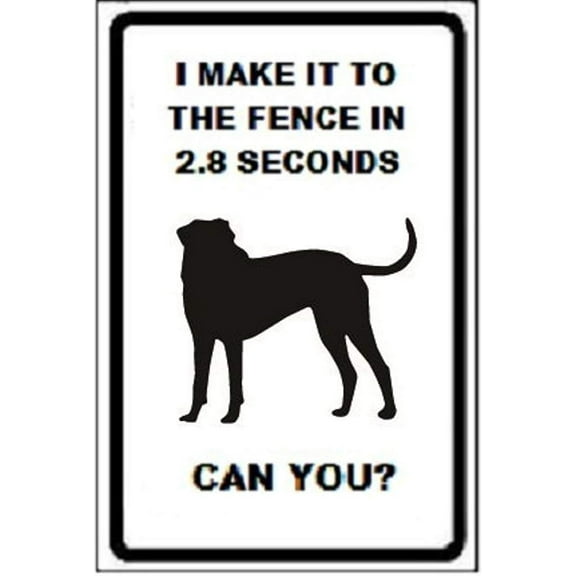 Dog I Make It to The Fence in 2.8 Seconds Can You? 8" X 12" inch Aluminum Novelty Parking Sign