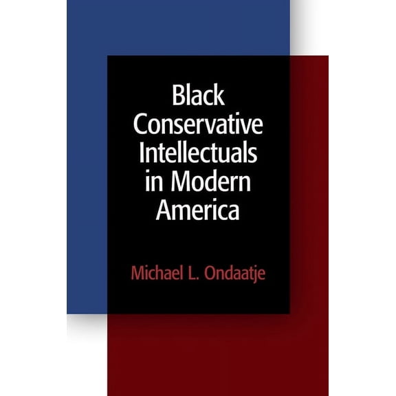 Black Conservative Intellectuals in Modern America, (Paperback)