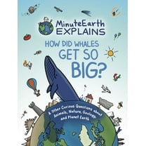 Minuteearth Minuteearth Explains: How Did Whales Get So Big? and Other Curious Questions about Animals, Nature, Geology, and Planet , (Hardcover)