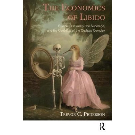 Pre-Owned The Economics of Libido: Psychic Bisexuality, the Superego, and the Centrality of the Oedipus Complex Paperback