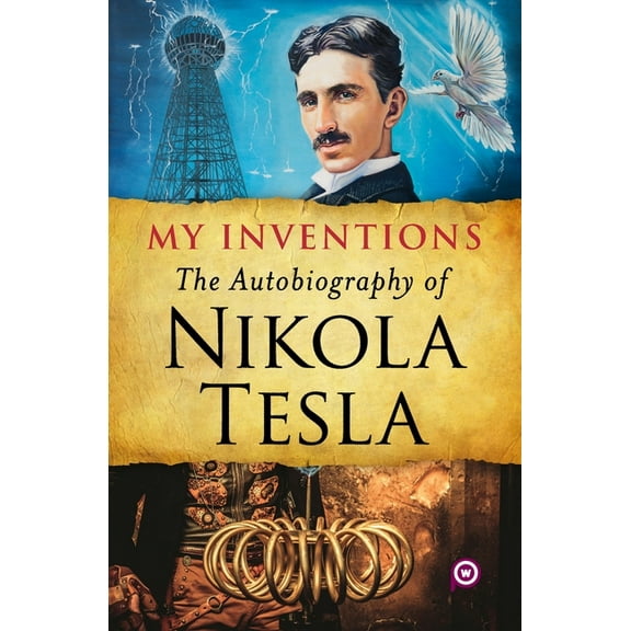 My Inventions: The Autobiography of Nikola Tesla, (Paperback)