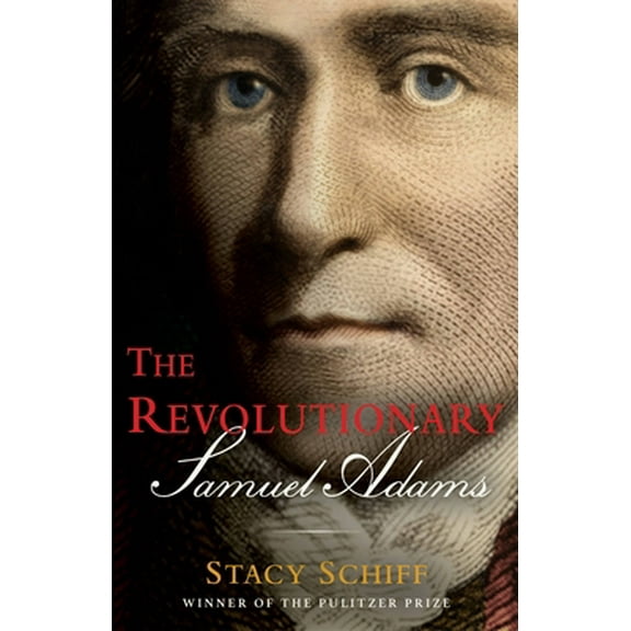 Pre-Owned The Revolutionary: Samuel Adams (Hardcover) 0316441112 9780316441117