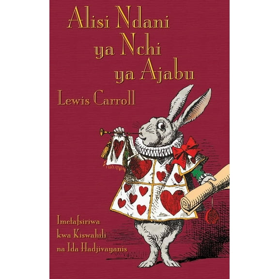 Alisi Ndani ya Nchi ya Ajabu: Alice's Adventures in Wonderland in Swahili, (Paperback)