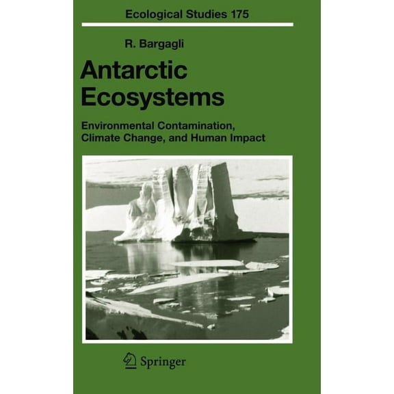 Ecological Studies Antarctic Ecosystems: Environmental Contamination, Climate Change, and Human Impact, Book 175, (Hardcover)