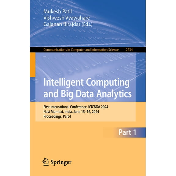Communications in Computer and Informati Intelligent Computing and Big Data Analytics: First International Conference, Icicbda 2024, Navi Mumbai, India, June 15-, Book 2234, (Paperback)