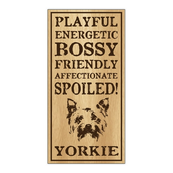 Wood Dog Breed Personality Sign - Spoiled Yorkie (Yorkshire Terrier) - Home, Office, Decor, Decoration, Gifts