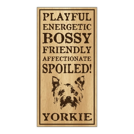 Wood Dog Breed Personality Sign - Spoiled Yorkie (Yorkshire Terrier) - Home, Office, Decor, Decoration, Gifts